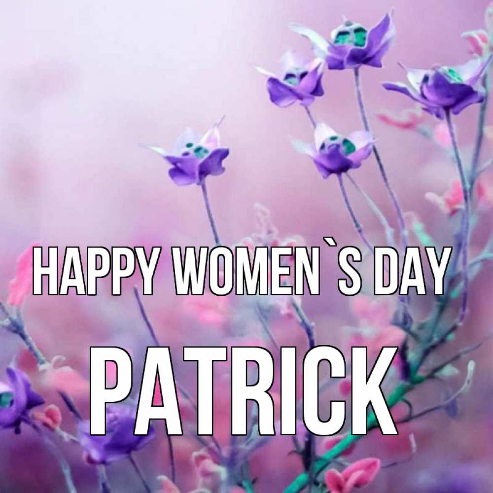 Greetings card с именем, Patrick happy women`s day международный женский день 2 Greetings with text for free download 